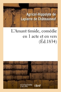 L'AMANT TIMIDE, COMEDIE EN 1 ACTE ET EN VERS (ED.1834)