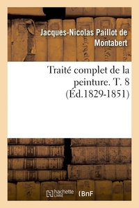 TRAITE COMPLET DE LA PEINTURE. T. 8 (ED.1829-1851)