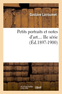 PETITS PORTRAITS ET NOTES D'ART. SERIE 2 (ED.1897-1900)
