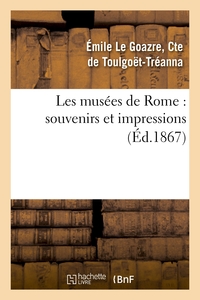 LES MUSEES DE ROME : SOUVENIRS ET IMPRESSIONS, AVEC UNE ETUDE SUR L'HISTOIRE DE LA PEINTURE - EN ITA