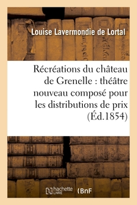 RECREATIONS DU CHATEAU DE GRENELLE : THEATRE NOUVEAU COMPOSE POUR LES DISTRIBUTIONS DE PRIX - ET LES