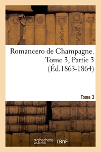 ROMANCERO DE CHAMPAGNE. TOME 3,PARTIE 3 (ED.1863-1864)