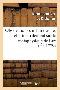 OBSERVATIONS SUR LA MUSIQUE, ET PRINCIPALEMENT SUR LA METAPHYSIQUE DE L'ART
