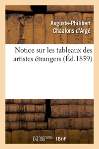 NOTICE SUR LES TABLEAUX DES ARTISTES ETRANGERS ET LES PRINCIPAUX OUVRAGES DE SCULPTURE, GRAVURE - ,