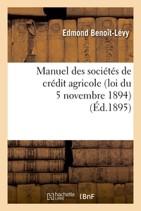 MANUEL DES SOCIETES DE CREDIT AGRICOLE (LOI DU 5 NOVEMBRE 1894), (ED.1895)