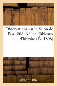 OBSERVATIONS SUR LE SALON DE L'AN 1808. N  IER. TABLEAUX D'HISTOIRE