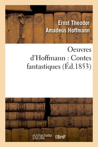 OEUVRES D'HOFFMANN : CONTES FANTASTIQUES (ED.1853)