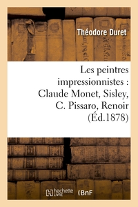LES PEINTRES IMPRESSIONNISTES : CLAUDE MONET, SISLEY, C. PISSARO, RENOIR, BERTHE MORISOT