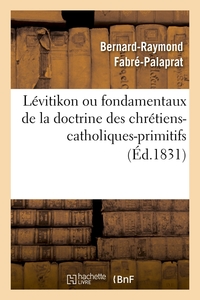 LEVITIKON OU FONDAMENTAUX DE LA DOCTRINE DES CHRETIENS-CATHOLIQUES-PRIMITIFS (ED.1831)