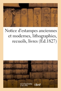 NOTICE D'ESTAMPES ANCIENNES ET MODERNES, LITHOGRAPHIES, RECUEILS, LIVRES, PLANCHES GRAVEES - . VENTE