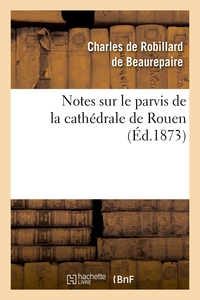 NOTES SUR LE PARVIS DE LA CATHEDRALE DE ROUEN