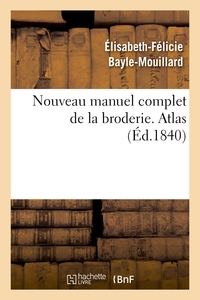 NOUVEAU MANUEL COMPLET DE LA BRODERIE. ATLAS VOL.2