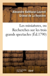LES MINIATURES, OU RECHERCHES SUR LES TROIS GRANDS SPECTACLES