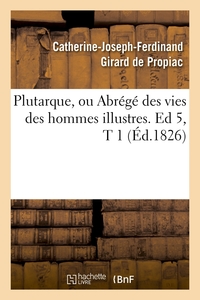 PLUTARQUE, OU ABREGE DES VIES DES HOMMES ILLUSTRES. ED 5,T 1 (ED.1826)