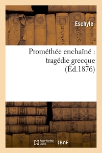 Prométhée enchaîné : tragédie grecque (Éd.1876)