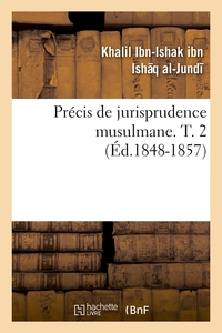 PRECIS DE JURISPRUDENCE MUSULMANE. T. 2 (ED.1848-1857)