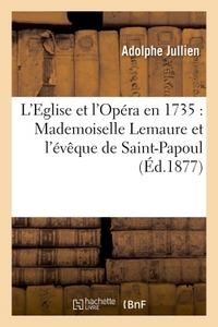 L'EGLISE ET L'OPERA EN 1735 : MADEMOISELLE LEMAURE ET L'EVEQUE DE SAINT-PAPOUL