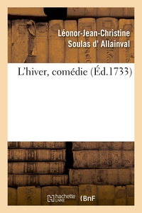 L'HIVER, COMEDIE, REPRESENTEE POUR LA PREMIERE FOIS PAR LES COMEDIENS ITALIENS ORDINAIRES - DU ROI,