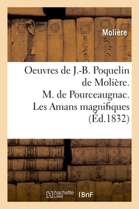 OEUVRES DE J.-B. POQUELIN DE MOLIERE. M. DE POURCEAUGNAC. LES AMANS MAGNIFIQUES (ED.1832)