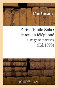 PARIS D'EMILE ZOLA : LE ROMAN TELEPHONE AUX GENS PRESSES (ED.1898)