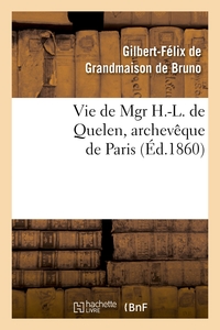 VIE DE MGR H.-L. DE QUELEN, ARCHEVEQUE DE PARIS