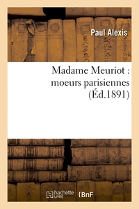 MADAME MEURIOT : MOEURS PARISIENNES (ED.1891)
