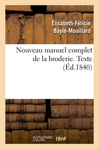 NOUVEAU MANUEL COMPLET DE LA BRODERIE. TEXTE VOL.1