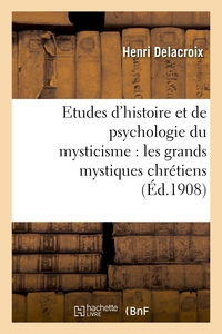 ETUDES D'HISTOIRE ET DE PSYCHOLOGIE DU MYSTICISME : LES GRANDS MYSTIQUES CHRETIENS