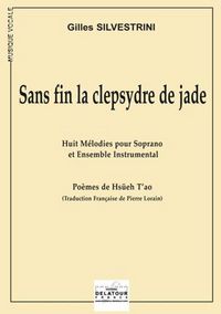 SANS FIN LA CLEPSYDRE DE JADE (HUIT MELODIES POUR SOPRANO ET ENSEMBLE INSTRUMENTAL)