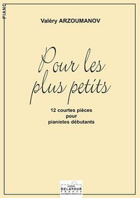 POUR LES PLUS PETITS - 12 COURTES PIECES POUR LES PIANISTES DEBUTANTS