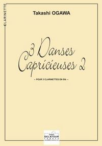 3 DANSES CAPRICIEUSES II POUR 3 CLARINETTES