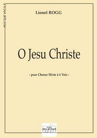 O JESU CHRISTE POUR CHOEUR MIXTE A 6 VOIX