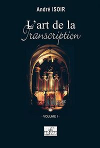 L'ART DE LA TRANSCRIPTION POUR ORGUE - VOLUME 1