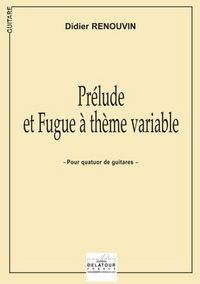 PRELUDE ET FUGUE A THEME VARIABLE POUR 4 GUITARES