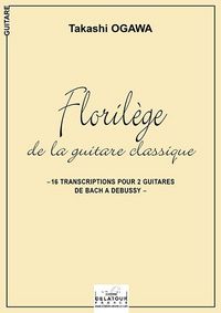 FLORILEGE DE LA GUITARE CLASSIQUE DE BACH A DEBUSSY