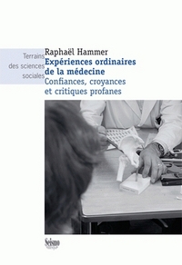 EXPERIENCES ORDINAIRES DE LA MEDECINE. CONFIANCES, CROYANCES ET CRITI QUES PROFANES