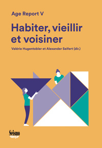 HABITER, VIEILLIR ET VOISINER. AGE REPORT V