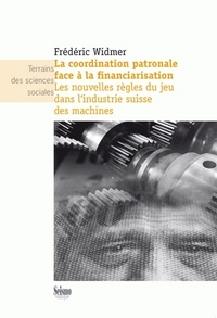 La coordination patronale face à la financiarisation - les nouvelles règles du jeu dans l'industrie suisse des machines