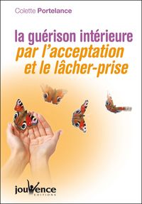 n°268 La guérison intérieure par l'acceptation et le lacher-prise