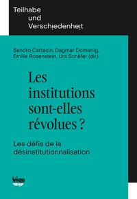 LES INSTITUTIONS SONT-ELLES REVOLUES ? LES DEFIS DE LA DESINSTITUTIONNALISATION