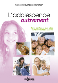 N 294 L'ADOLESCENCE AUTREMENT - FAIRE CONFIANCE AUX ADOS, FAIRE CONFIANCE A LA VIE !