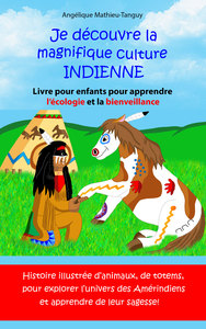 JE DECOUVRE LA MAGNIFIQUE CULTURE INDIENNE - LIVRE POUR ENFANT POUR APPRENDRE L'ECOLOGIE ET LA BIENV