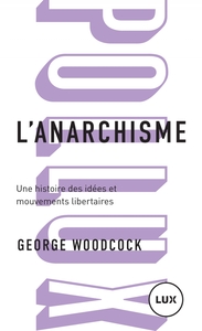 L'ANARCHISME - UNE HISTOIRE DES IDEES ET MOUVEMENTS LIBERTAI