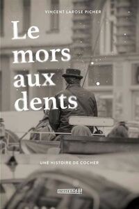 LE MORS AUX DENTS. UNE HISTOIRE DE COCHER