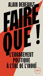 FAIRE QUE ! - L'ENGAGEMENT POLITIQUE A L'ERE DE L'INOUI