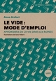Le vide : mode d'emploi - Aphorismes de la vie dans les ruin