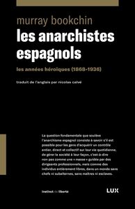 LES ANARCHISTES ESPAGNOLS - LES ANNEES HEROIQUES 1868-1936