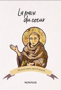 LA PAIX DU COEUR. 30 JOURS AVEC SAINT FRANCOIS
