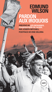 PARDON AUX IROQUOIS - PRECEDE DE  LES MOHAWKS, CHARPENTIERS