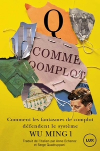 Q COMME QOMPLOT - QANON ET SA MOUVANCE. COMMENT LES FANTASME